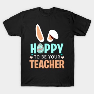 Hoppy To Be Your Bunny Ears Easter Teacher T-Shirt T-Shirt